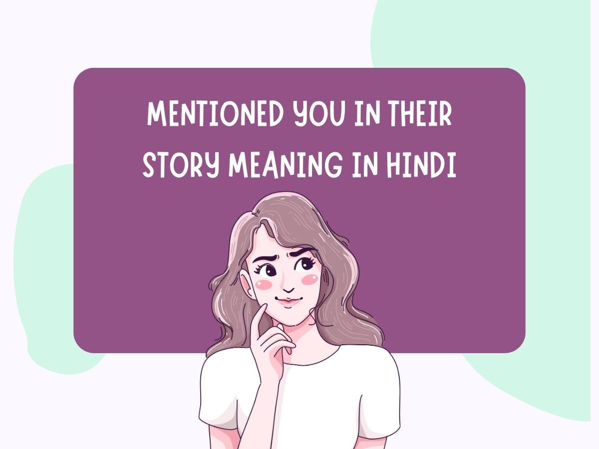 Mentioned You In Their Story Meaning in Hindi