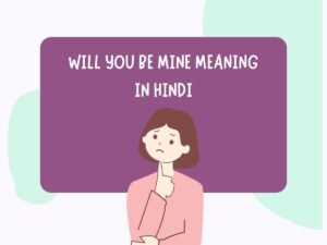 Will You Be Mine Meaning in Hindi