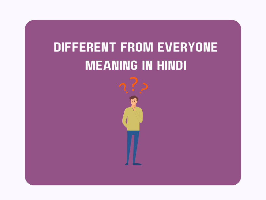 Different From Everyone Meaning In Hindi