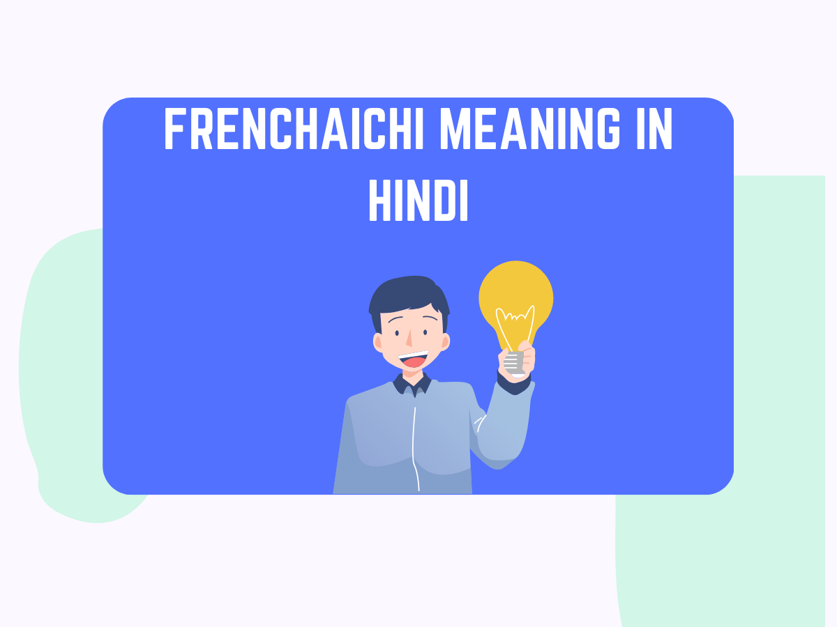 Frenchaichi Meaning In Hindi