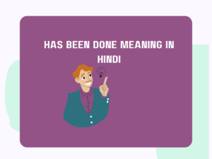 Has Been Done Meaning In Hindi