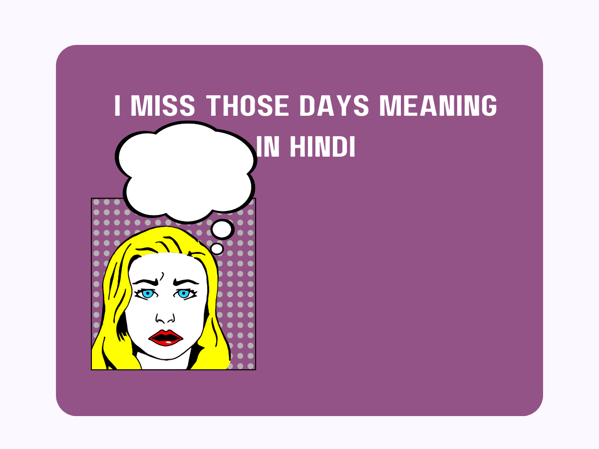 i-miss-those-days-meaning-in-hindi-pedia-company