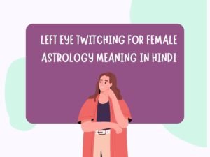 Left Eye Twitching For Female Astrology Meaning In Hindi