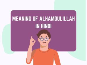 Meaning Of Alhamdulillah In Hindi