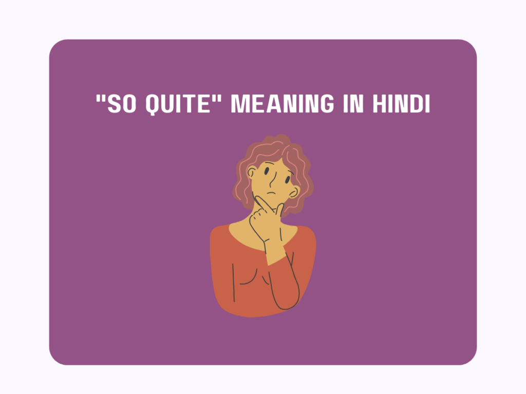 "So Quite" Meaning In Hindi