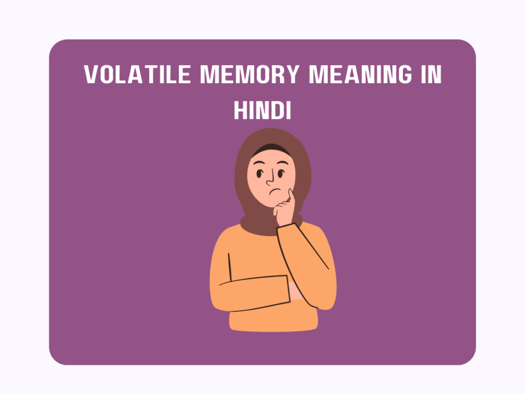Volatile Memory Meaning In Hindi