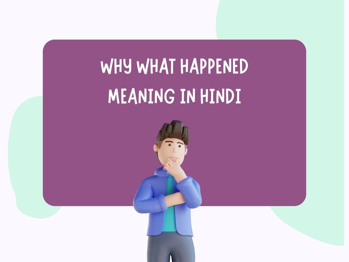 Why What Happened Meaning In Hindi