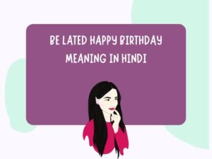 be lated happy birthday meaning in hindi