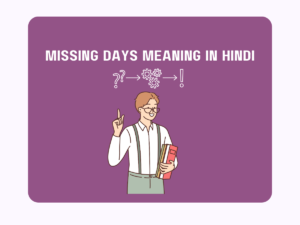 Missing Days Meaning In Hindi