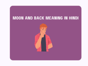 Moon And Back Meaning In Hindi