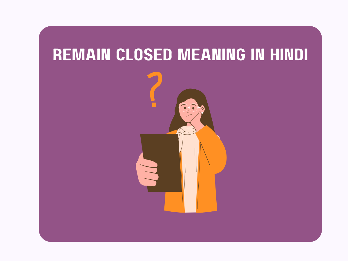 Remain Closed Meaning In Hindi