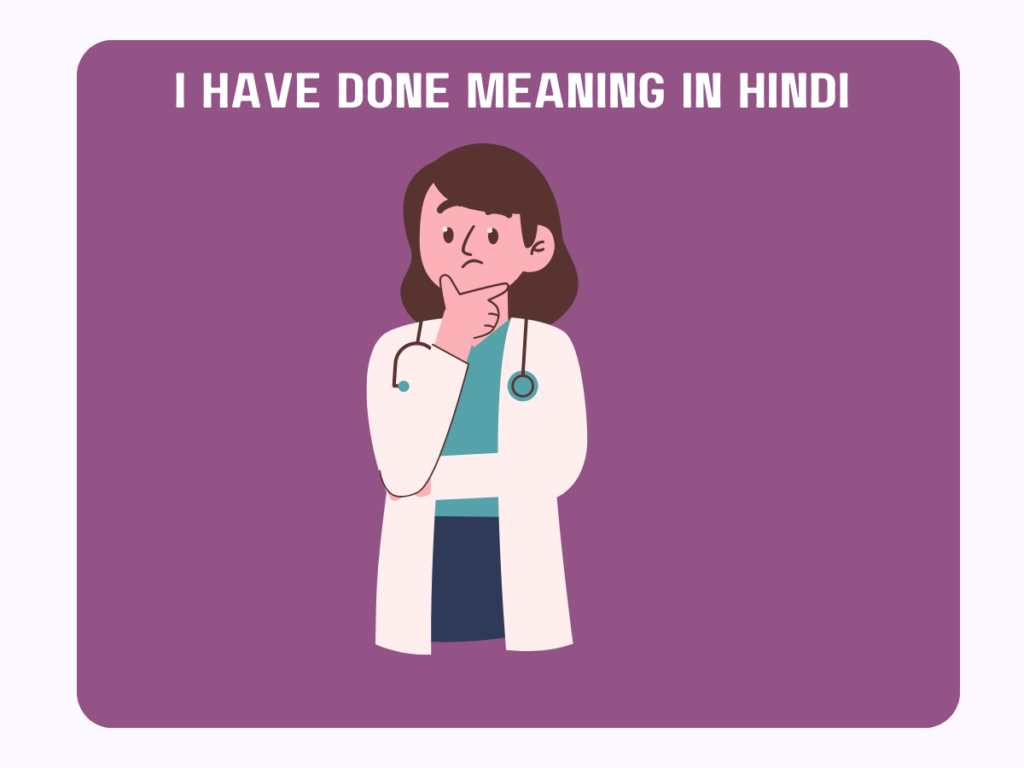 I Have Done Meaning In Hindi