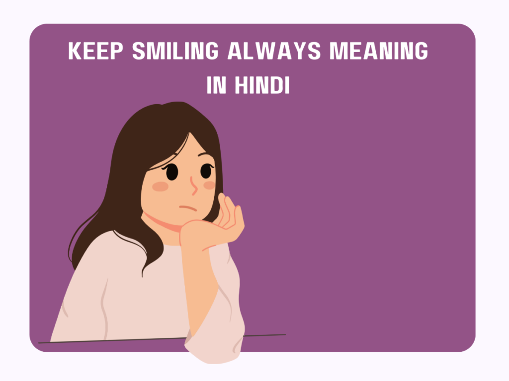 Keep Smiling Always Meaning In Hindi