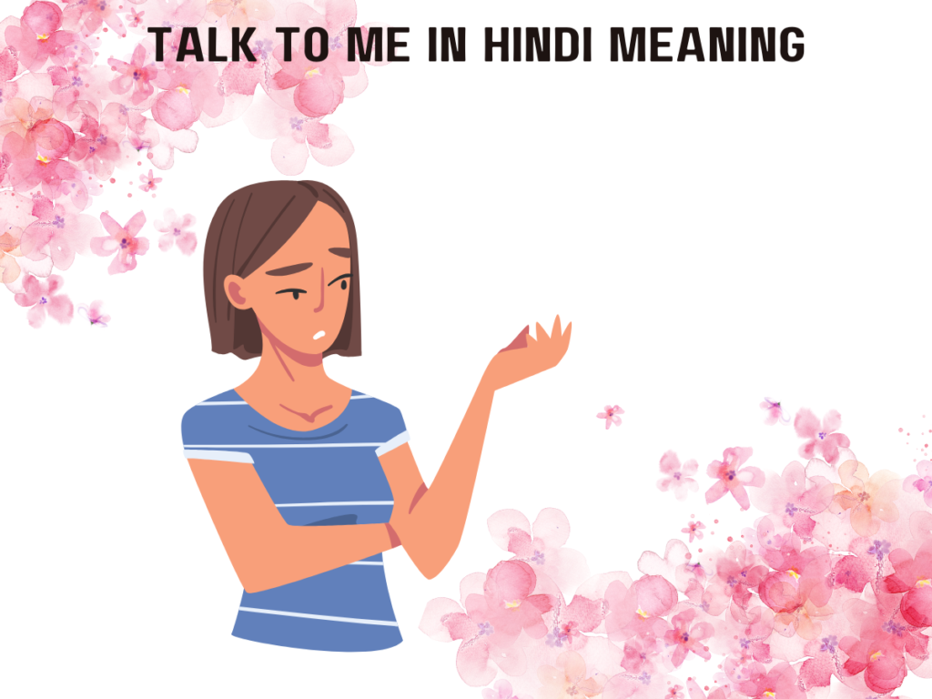 Talk To Me In Hindi Meaning