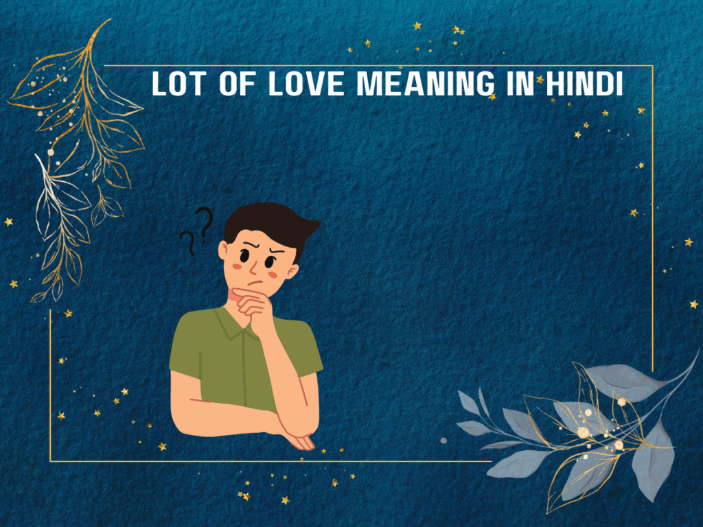 Lot Of Love Meaning In Hindi
