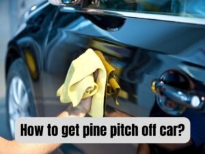 how to get pine pitch off car?